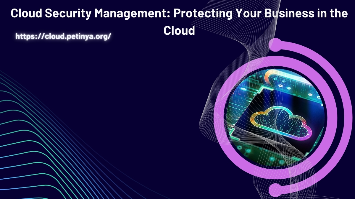 cloud security management protecting your business in the cloud