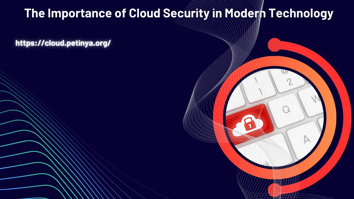 the importance of cloud security in modern technology