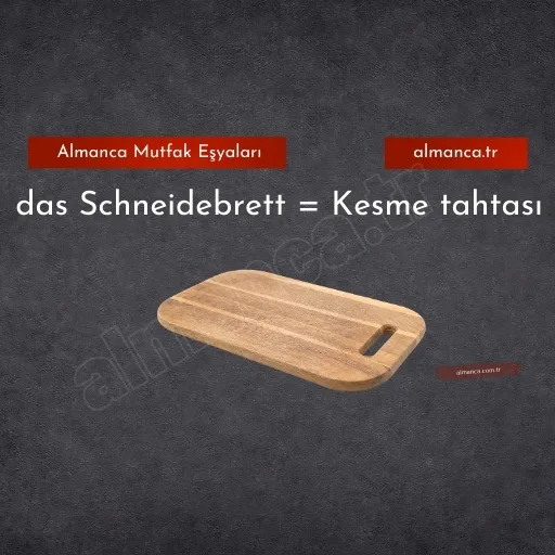 das Schneidebrett = Kesme tahtası